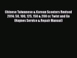 [Read Book] Chinese Taiwanese & Korean Scooters Revised 2014: 50 100 125 150 & 200 cc Twist