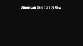 Ebook American Democracy Now Read Full Ebook
