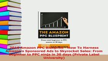 PDF  2016 Amazon PPC Blueprint  How To Harness Amazons Sponsored Ads to Skyrocket Sales From Download Online