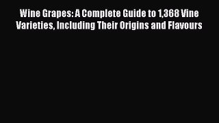 [Read Book] Wine Grapes: A Complete Guide to 1368 Vine Varieties Including Their Origins and