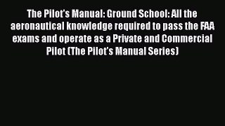 [Read Book] The Pilot's Manual: Ground School: All the aeronautical knowledge required to pass