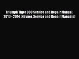 [Read Book] Triumph Tiger 800 Service and Repair Manual: 2010 - 2014 (Haynes Service and Repair