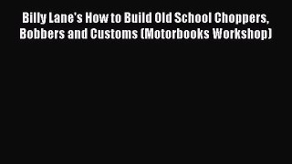 [Read Book] Billy Lane's How to Build Old School Choppers Bobbers and Customs (Motorbooks Workshop)