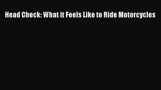 [Read Book] Head Check: What it Feels Like to Ride Motorcycles  EBook