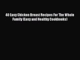 PDF 40 Easy Chicken Breast Recipes For The Whole Family (Easy and Healthy Cookbooks)  Read