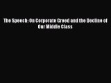 Ebook The Speech: On Corporate Greed and the Decline of Our Middle Class Read Full Ebook