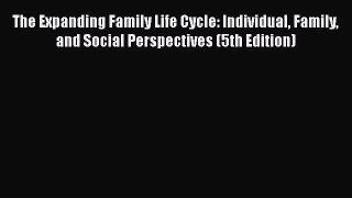 Book The Expanding Family Life Cycle: Individual Family and Social Perspectives (5th Edition)