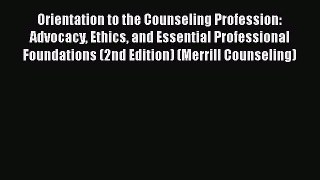 Book Orientation to the Counseling Profession: Advocacy Ethics and Essential Professional Foundations