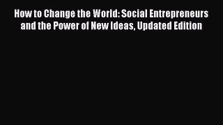 Book How to Change the World: Social Entrepreneurs and the Power of New Ideas Updated Edition