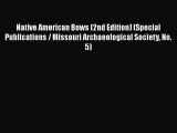 [Read book] Native American Bows (2nd Edition) (Special Publications / Missouri Archaeological