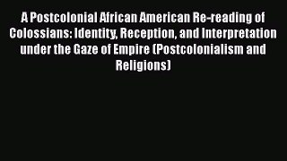 [Read book] A Postcolonial African American Re-reading of Colossians: Identity Reception and
