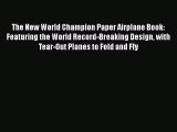 [Read Book] The New World Champion Paper Airplane Book: Featuring the World Record-Breaking