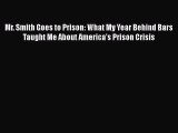 Ebook Mr. Smith Goes to Prison: What My Year Behind Bars Taught Me About America's Prison Crisis
