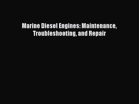 [Read Book] Marine Diesel Engines: Maintenance Troubleshooting and Repair EBook