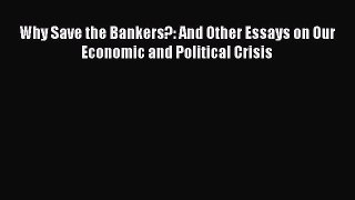 Ebook Why Save the Bankers?: And Other Essays on Our Economic and Political Crisis Download