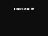 [Read Book] Rolls Royce Motor Car  EBook