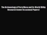 [Read book] The Archaeology of Perry Mesa and Its World (Bilby Research Center Occasional Papers)
