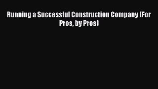 [Read Book] Running a Successful Construction Company (For Pros by Pros)  EBook