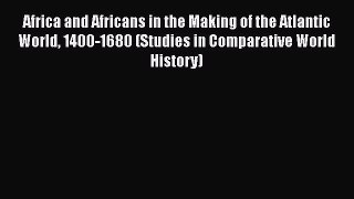 [Read book] Africa and Africans in the Making of the Atlantic World 1400-1680 (Studies in Comparative