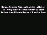 Ebook National Sermons: Sermons Speeches and Letters On Slavery and Its War: From the Passage