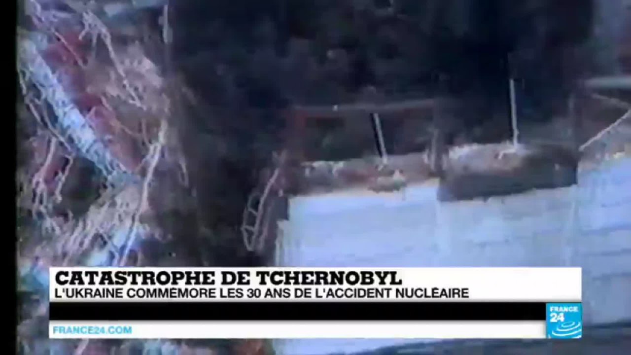 Catastrophe de Tchernobyl - L'Ukraine commémore les 30 ans de l'accident nucléaire