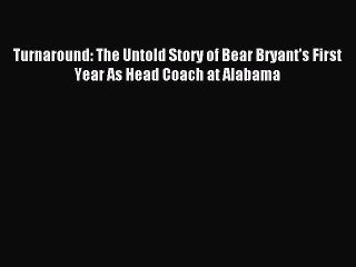 Read Turnaround: The Untold Story of Bear Bryant's First Year As Head Coach at Alabama Ebook