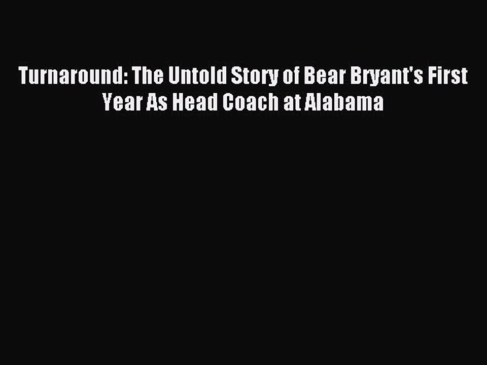Read Turnaround: The Untold Story of Bear Bryant's First Year As Head Coach at Alabama Ebook