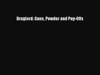 Read Druglord: Guns Powder and Pay-Offs Ebook Free