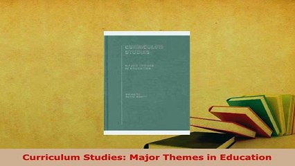 PDF  Curriculum Studies Major Themes in Education Read Full Ebook