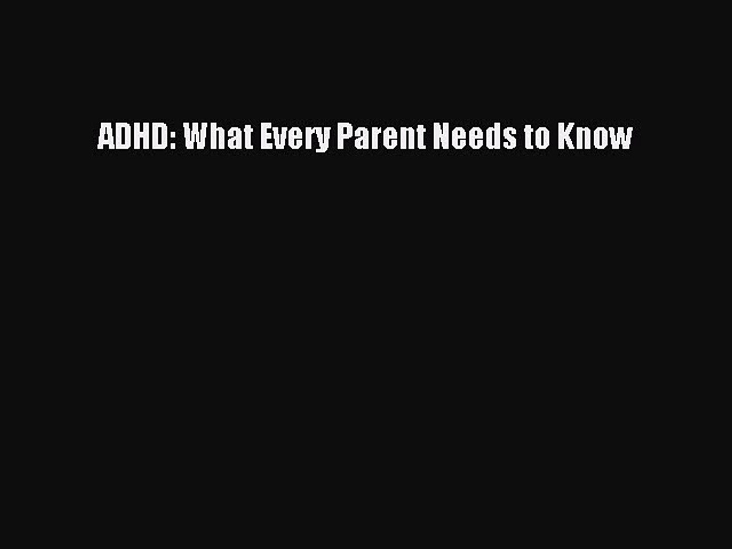 ADHD What Every Parent Needs to Know