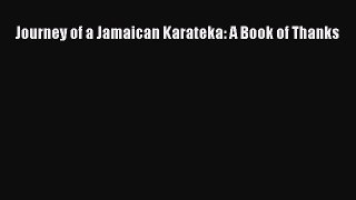 Download Journey of a Jamaican Karateka: A Book of Thanks Ebook Online