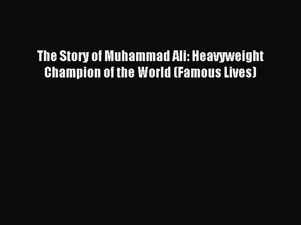 Read The Story of Muhammad Ali: Heavyweight Champion of the World (Famous Lives) Ebook Free