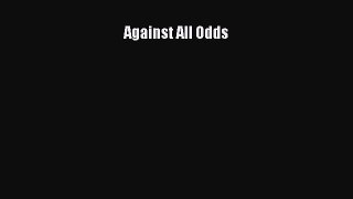 Read Against All Odds Ebook Free