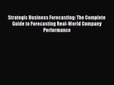 Read Strategic Business Forecasting: The Complete Guide to Forecasting Real-World Company Performance