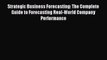 Read Strategic Business Forecasting: The Complete Guide to Forecasting Real-World Company Performance