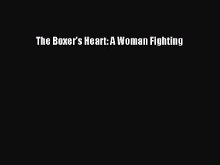 Read The Boxer's Heart: A Woman Fighting PDF Online