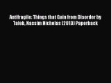 Download Antifragile: Things that Gain from Disorder by Taleb Nassim Nicholas (2013) Paperback