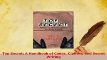 Download  Top Secret A Handbook of Codes Ciphers and Secret Writing PDF Online