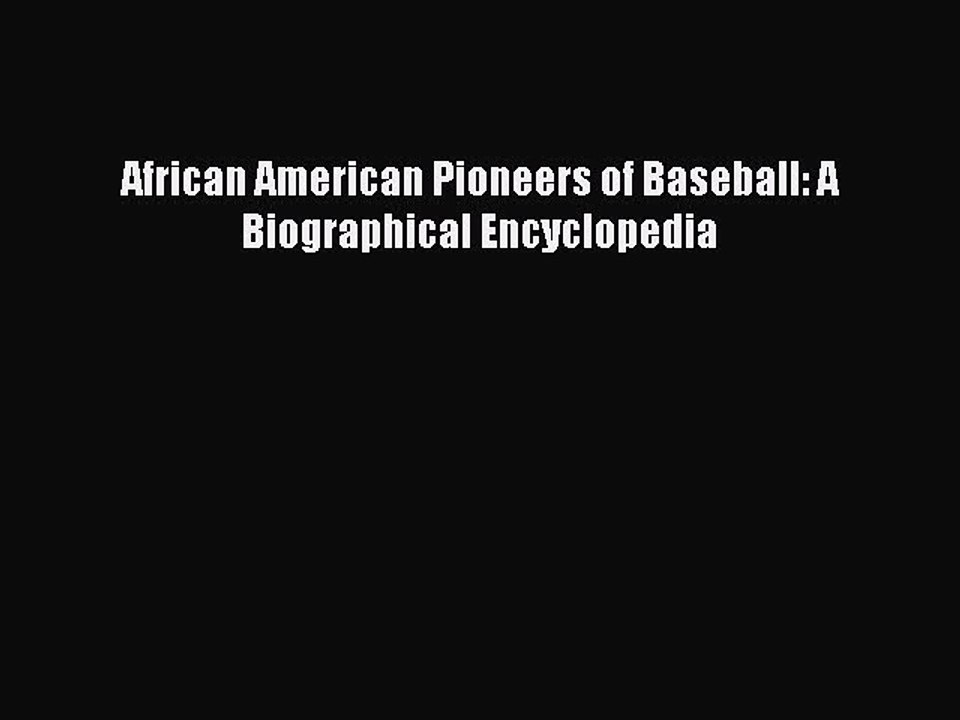 Read African American Pioneers of Baseball: A Biographical Encyclopedia Ebook Online