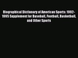 Read Biographical Dictionary of American Sports: 1992-1995 Supplement for Baseball Football