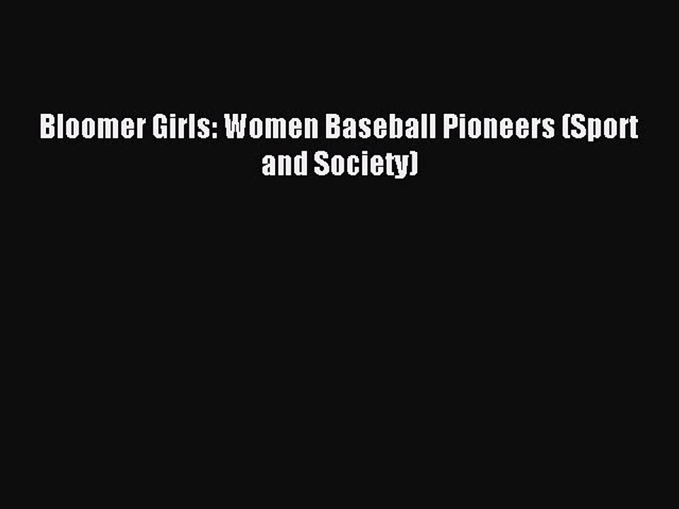 Read Bloomer Girls: Women Baseball Pioneers (Sport and Society) Ebook Online