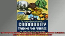 Free PDF Downlaod  The Complete Guide to Investing In Commodity Trading  Futures How to Earn High Rates of  BOOK ONLINE