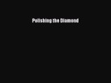 Read Polishing the Diamond Ebook Free