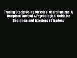 Read Trading Stocks Using Classical Chart Patterns: A Complete Tactical & Psychological Guide