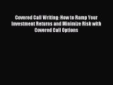 Read Covered Call Writing: How to Ramp Your Investment Returns and Minimize Risk with Covered