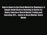 Read How to Invest in the Stock Market for Beginners: A Simple Guide Book to Investing in Stocks