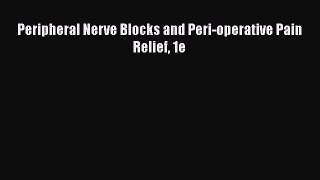 Read Peripheral Nerve Blocks and Peri-operative Pain Relief 1e PDF Free