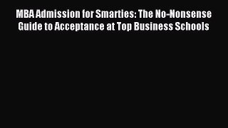 Read MBA Admission for Smarties: The No-Nonsense Guide to Acceptance at Top Business Schools