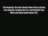 [Read book] The Remedy: The Five-Week Power Plan to Detox Your System Combat the Fat and Rebuild