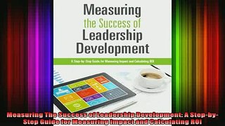 READ book  Measuring The Success of Leadership Development A StepbyStep Guide for Measuring Impact Free Online